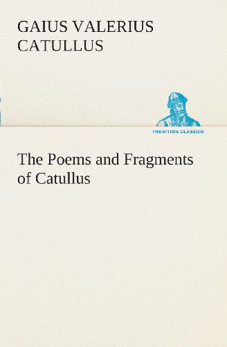 Cover for Gaius Valerius Catullus · The Poems and Fragments of Catullus (Tredition Classics) (Paperback Book) (2013)