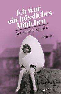 Cover for Selinko · Ich war ein hässliches Mädchen (Book)