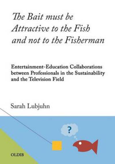 Cover for Sarah Lubjuhn · The Bait Must Be Attractive to the Fish and Not to the Fisherman (Paperback Book) (2013)