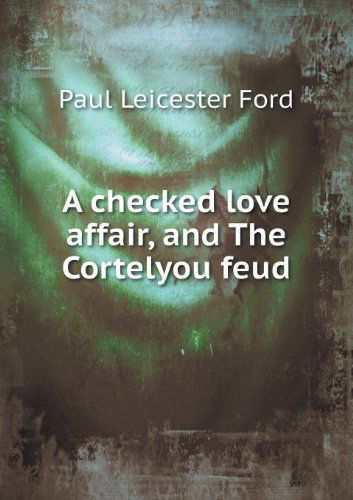 Cover for Paul Leicester Ford · A Checked Love Affair, and the Cortelyou Feud (Paperback Book) (2013)