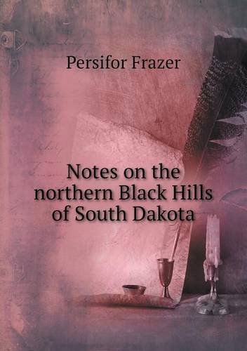 Cover for Persifor Frazer · Notes on the Northern Black Hills of South Dakota (Paperback Book) (2013)