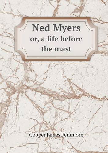 Cover for Cooper James Fenimore · Ned Myers Or, a Life Before the Mast (Paperback Book) (2014)