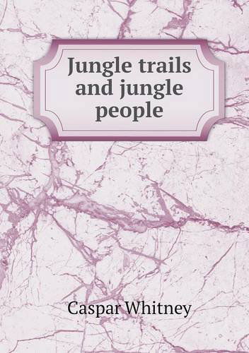 Cover for Caspar Whitney · Jungle Trails and Jungle People (Paperback Book) (2014)