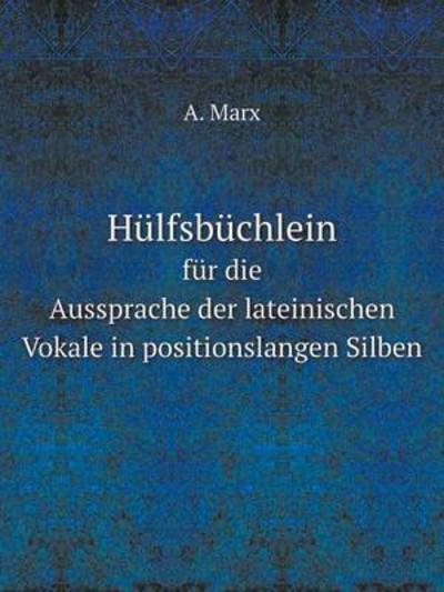 Cover for A. Marx · Hülfsbüchlein Für Die Aussprache Der Lateinischen Vokale in Positionslangen Silben (Paperback Book) [German edition] (2014)