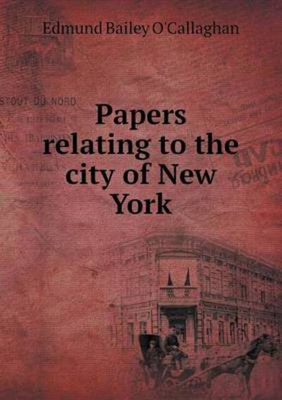 Cover for Edmund Bailey O\'callaghan · Papers Relating to the City of New York (Paperback Book) (2015)