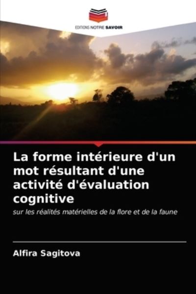 Cover for Alfira Sagitova · La forme interieure d'un mot resultant d'une activite d'evaluation cognitive (Paperback Book) (2021)
