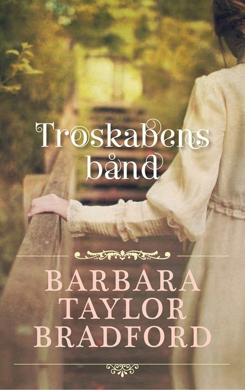 Cover for Barbara Taylor Bradford · Troskabens bånd (Innbunden bok) [1. utgave] [Indbundet] (2014)
