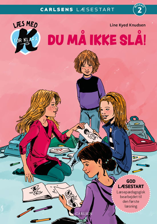 Carlsens Læsestart: Læs med K for Klara (5) – Du må ikke slå! - Line Kyed Knudsen - Bücher - CARLSEN - 9788727138350 - 9. April 2024