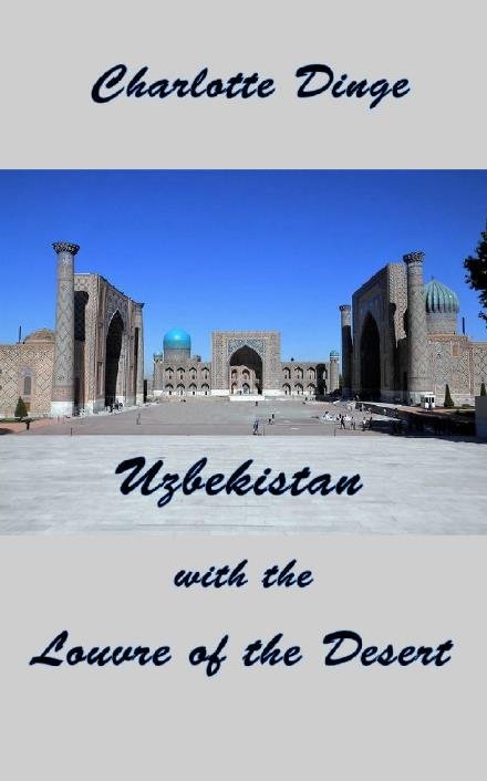 Uzbekistan with the Louvre of the Desert - Charlotte Dinge - Books - Saxo Publish - 9788740924350 - September 11, 2022