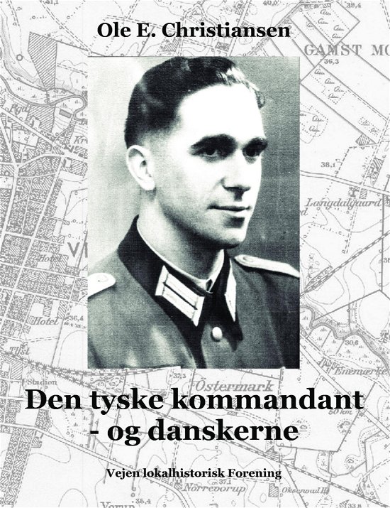 Den tyske kommandant - og danskerne - Ole E. Christiansen - Bøger - Saxo Publish - 9788740940350 - 6. november 2017