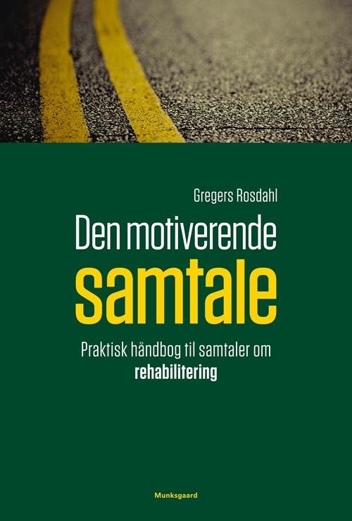 Cover for Gregers Rosdahl · Praksis: Den motiverende samtale – praktisk håndbog til samtaler om rehabilitering (Heftet bok) [1. utgave] (2016)
