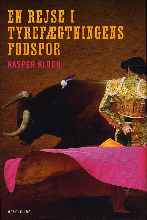 Cover for Kasper Kloch · En rejse i tyrefægtningens fodspor (Sewn Spine Book) [1st edition] (2010)