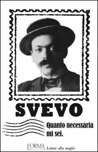 Cover for Italo Svevo · Quanto Necessaria Mi Sei. Lettere Alla Moglie (Book)