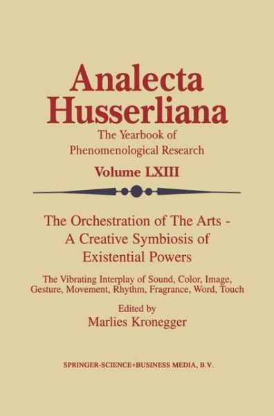 Cover for M Kronegger · The Orchestration of the Arts — A Creative Symbiosis of Existential Powers: The Vibrating Interplay of Sound, Color, Image, Gesture, Movement, Rhythm, Fragrance, Word, Touch - Analecta Husserliana (Paperback Book) [Softcover reprint of the original 1st ed. 2000 edition] (2010)