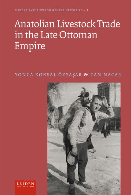 Anatolian Livestock Trade in the Late Ottoman Empire - LUP Middle East Environmental Histories -  - Książki - Leiden University Press - 9789087284350 - 25 listopada 2024