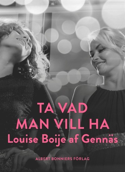 Cover for Louise Boije af Gennäs · Ta vad man vill ha (ePUB) (2015)