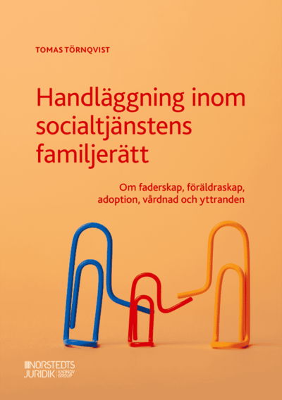 Handläggning inom socialtjänstens familjerätt : Om faderskap, föräldraskap, - Tomas Törnqvist - Books - Norstedts Juridik - 9789139022350 - April 13, 2022