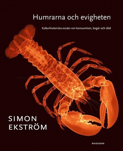 Cover for Ekström Simon · Humrarna och evigheten : kulturhistoriska essäer om konsumtion, begär och död (Hardcover Book) (2017)