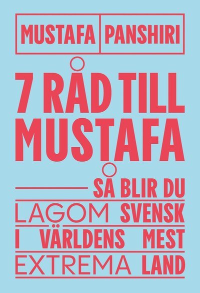 Cover for Mustafa Panshiri · Sju råd till Mustafa : Så blir du lagom svensk i världens mest extrema land (Bog) (2021)