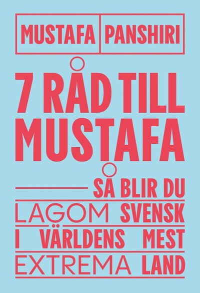 Cover for Mustafa Panshiri · Sju råd till Mustafa : Så blir du lagom svensk i världens mest extrema land (Bok) (2021)