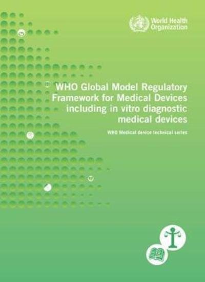 Cover for World Health Organization · WHO global model regulatory framework for medical devices including in vitro diagnostic medical devices (Pocketbok) (2017)