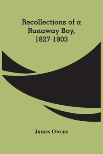 Cover for James Owens · Recollections Of A Runaway Boy, 1827-1903 (Paperback Book) (2021)
