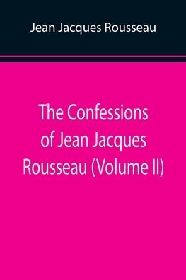 Cover for Jean Jacques Rousseau · The Confessions of Jean Jacques Rousseau (Volume II) (Pocketbok) (2022)