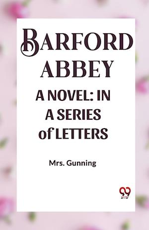 Cover for Mrs Gunning · Barford Abbey a Novel: IN A SERIES of LETTERS (Paperback Book) (2024)
