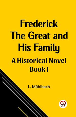 Cover for L Muhlbach · Frederick the Great and His FamilyA Historical Novel BOOK I (Edition2023) (Paperback Book) (2024)