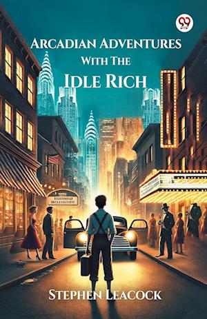Arcadian Adventures With The Idle Rich (Edition1) - Stephen Leacock - Books - Double 9 Books LLP - 9789370423350 - February 3, 2025