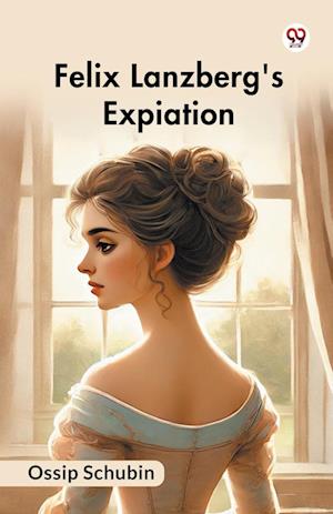 Cover for Ossip Schubin · Felix Lanzberg's Expiation (Edition1) (Paperback Book) (2025)