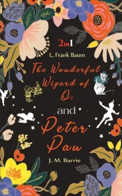 The Wonderful Wizard of Oz & Peter Pan - L Baum Frank - Books - Delhi Open Books - 9789390997350 - April 27, 2020