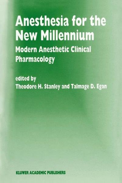 Cover for T H Stanley · Anesthesia for the New Millennium: Modern Anesthetic Clinical Pharmacology - Developments in Critical Care Medicine and Anaesthesiology (Paperback Bog) [Softcover reprint of the original 1st ed. 1999 edition] (2012)