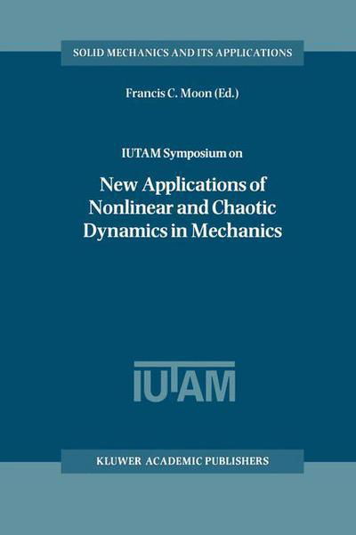 Francis C Moon · IUTAM Symposium on New Applications of Nonlinear and Chaotic Dynamics in Mechanics: Proceedings of the IUTAM Symposium held in Ithaca, NY, U.S.A., 27 July-1 August 1997 - Solid Mechanics and Its Applications (Paperback Book) [Softcover reprint of the original 1st ed. 1999 edition] (2012)