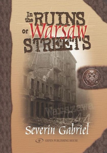 In the Ruins of Warsaw Streets - Severin Gabriel - Books - Gefen Publishing House - 9789652293350 - July 23, 2021