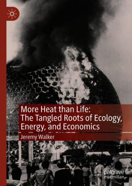 Cover for Jeremy Walker · More Heat than Life: The Tangled Roots of Ecology, Energy, and Economics (Hardcover Book) [1st ed. 2020 edition] (2020)