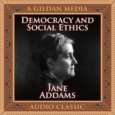 Democracy and Social Ethics - Jane Addams - Music - Gildan Media Corporation - 9798200629350 - June 11, 2013