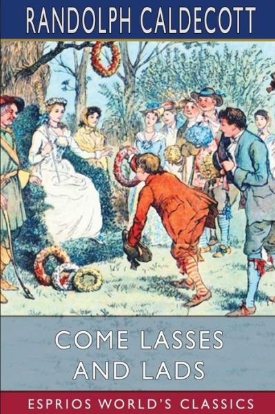 Randolph Caldecott · Come Lasses and Lads (Esprios Classics) (Paperback Book) (2024)