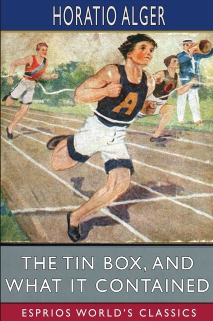 Horatio Alger · The Tin Box, and What it Contained (Esprios Classics) (Paperback Bog) (2024)