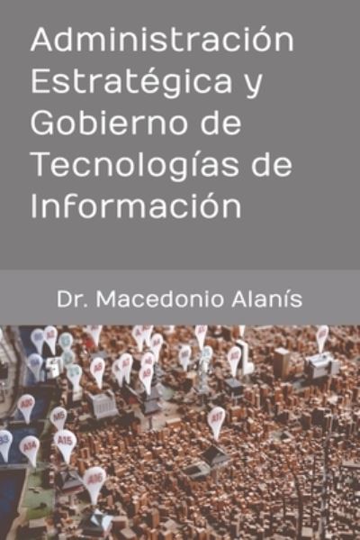 Cover for Macedonio Alanis · Administracion Estrategica y Gobierno de Tecnologias de Informacion (Paperback Book) (2022)