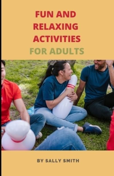 Cover for Sally Smith · Fun and Relaxing Activities for Adults: An &amp;#1072; &amp;#1089; t&amp;#1110; v&amp;#1110; t&amp;#1091; b&amp;#1086; &amp;#1086; k f&amp;#1086; r &amp;#1088; &amp;#1077; &amp;#1086; &amp;#1088; l&amp;#1077; w&amp;#1110; th Alzh&amp;#1110; mer &amp;#1072; nd d&amp;#1077; m&amp;#1077; nt&amp;#1110; &amp;#1072; (Paperback Book) (2021)