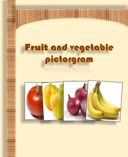 Fruit and vegetable pictogram: Pictograms of fruits and vegetables to develop communication and language especially for Autistic children, Children with behavioral disorders and Children with learning difficulties - Edu Kids - Books - Independently Published - 9798513642350 - June 3, 2021