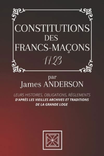 Constitutions Des Francs-Macons - James Anderson - Books - Independently Published - 9798581003350 - December 13, 2020