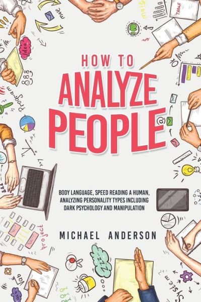 Cover for Michael Anderson · How to Analyze People: Learn Psychology System To Read People, Analyze Body Language &amp; Personality Types, The Power of Body Language, Human Behavior and Mind Control Techniques (Paperback Book) (2021)