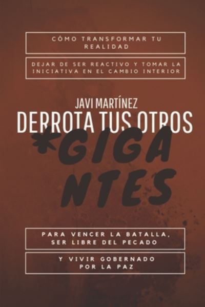 Cover for Javi Martinez · Derrota tus otros gigantes: Como transformar tu realidad, dejar de ser reactivo y tomar la iniciativa en el cambio interior para vencer la batalla, ser libre del pecado y vivir gobernado por la paz (Paperback Book) (2020)