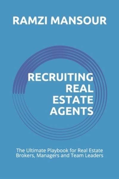 Cover for Ramzi Mansour · Recruiting Real Estate Agents: The Ultimate Playbook for Real Estate Brokers, Managers and Team Leaders (Paperback Book) (2020)