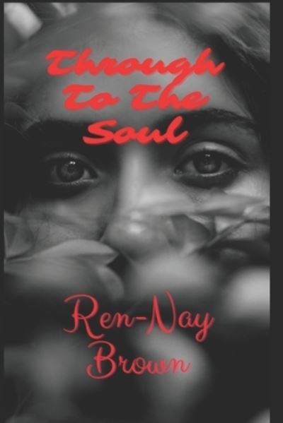 Through to the Soul - Ren-Nay Brown - Kirjat - Independently Published - 9798684526350 - lauantai 12. syyskuuta 2020