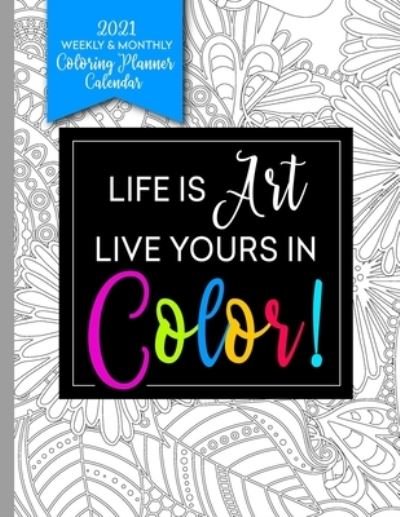 Life Is Art Live Yours In Color - Relaxing Planner Press - Bøger - Independently Published - 9798690495350 - 26. september 2020