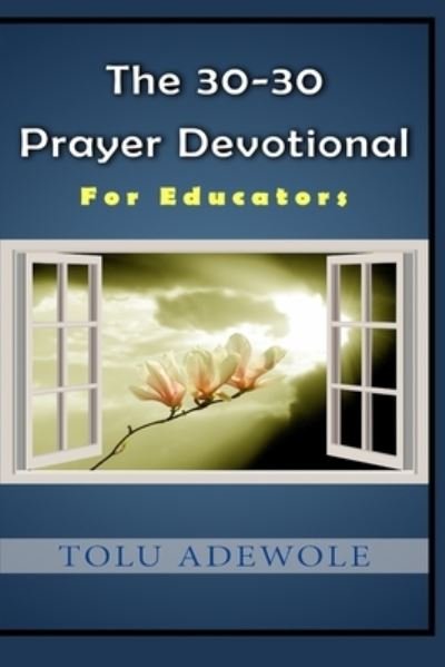 Cover for Tolu Adewole · The 30-30 Prayer Devotional: For Educators (Pocketbok) (2021)