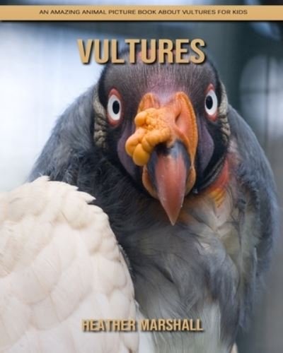 Cover for Heather Marshall · Vultures: An Amazing Animal Picture Book about Vultures for Kids (Taschenbuch) (2021)